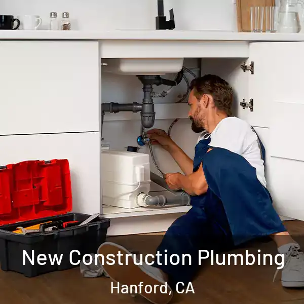  New Construction Plumbing Hanford, CA