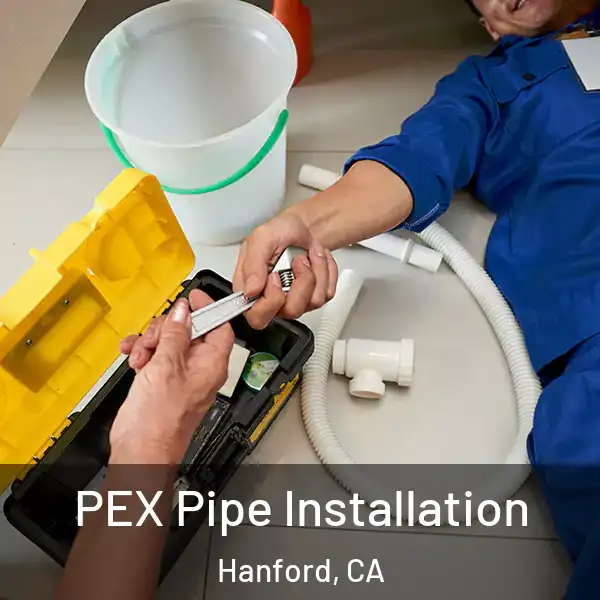  PEX Pipe Installation Hanford, CA